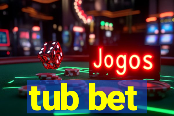 tub bet