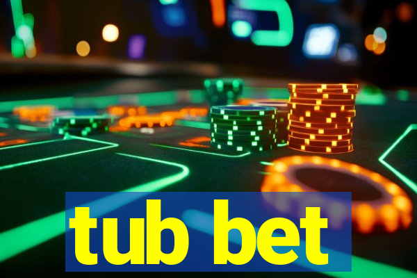tub bet