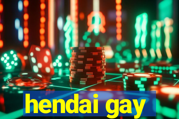 hendai gay