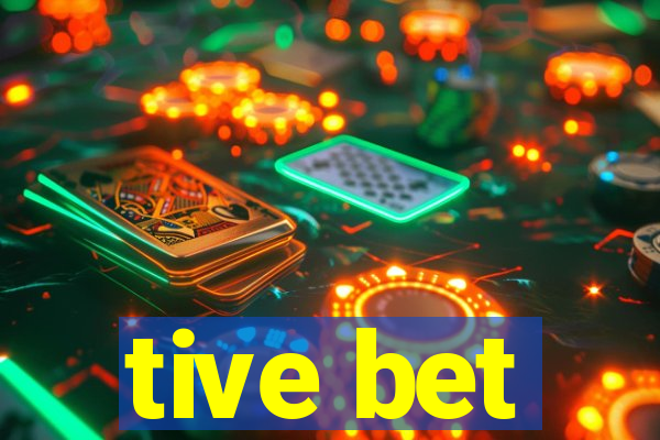 tive bet