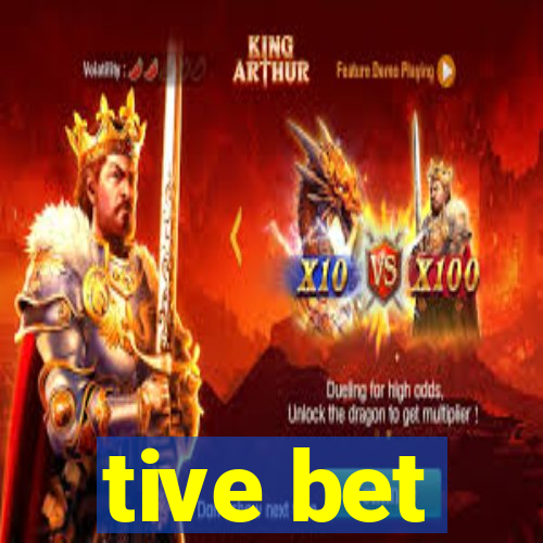 tive bet