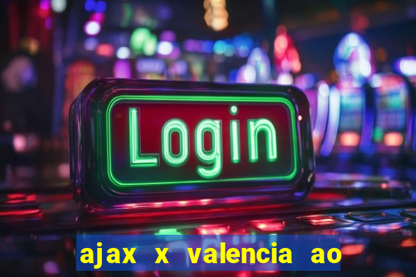 ajax x valencia ao vivo futemax