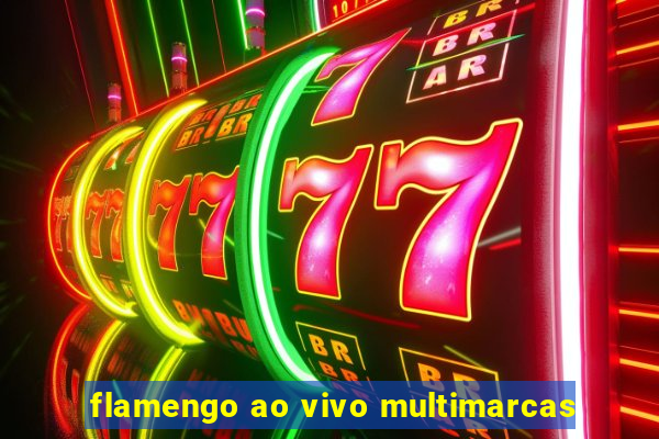 flamengo ao vivo multimarcas