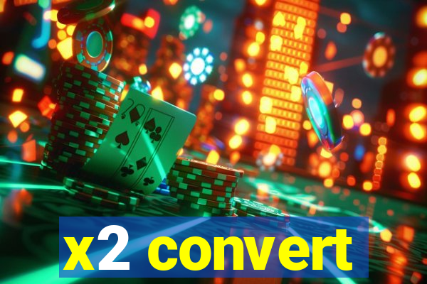 x2 convert