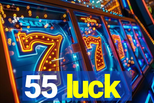 55 luck