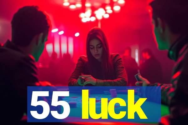 55 luck
