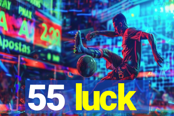 55 luck