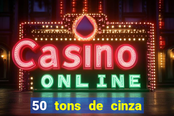 50 tons de cinza online dublado