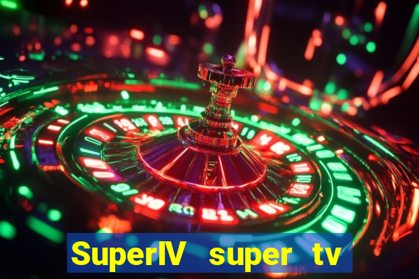 SuperIV super tv ao vivo super super tv