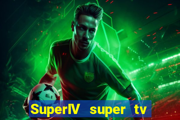 SuperIV super tv ao vivo super super tv