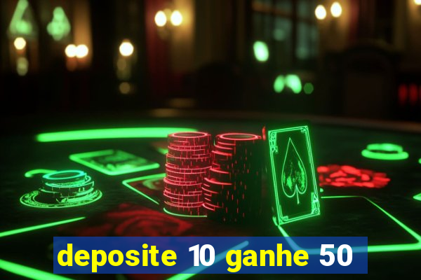 deposite 10 ganhe 50