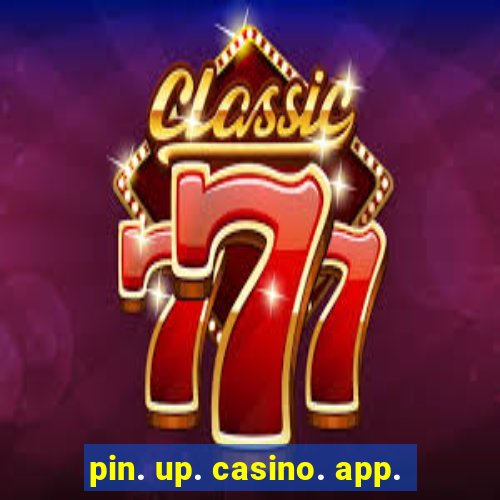 pin. up. casino. app.