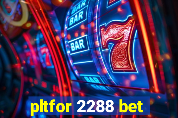 pltfor 2288 bet