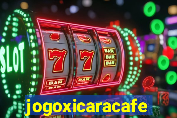 jogoxicaracafe