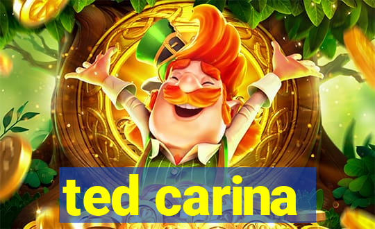 ted carina