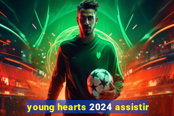 young hearts 2024 assistir