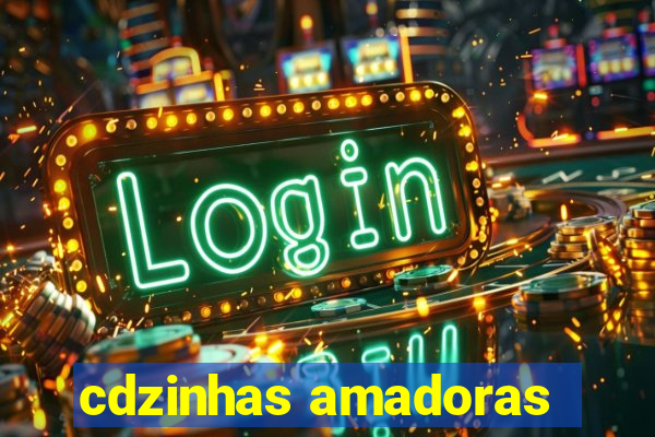 cdzinhas amadoras