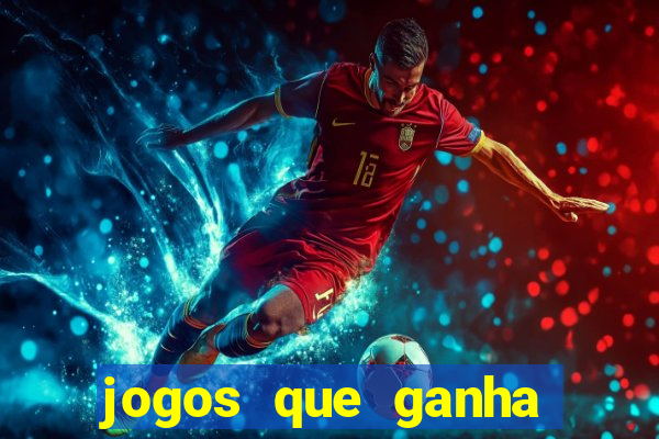 jogos que ganha dinheiro de verdade e rapido