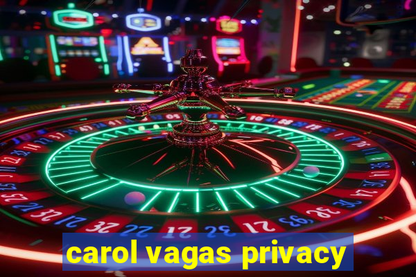 carol vagas privacy