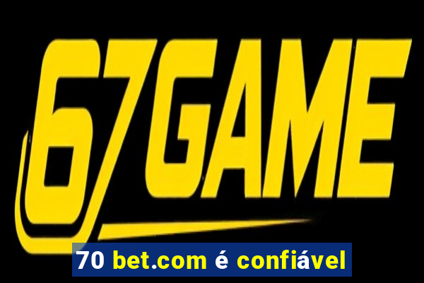 70 bet.com é confiável