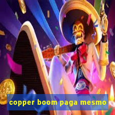 copper boom paga mesmo