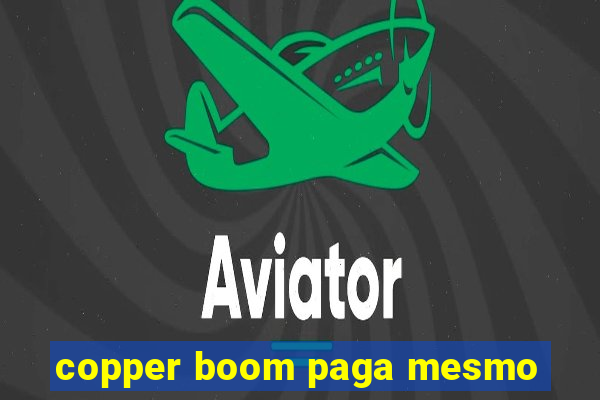 copper boom paga mesmo