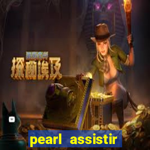 pearl assistir online megaflix