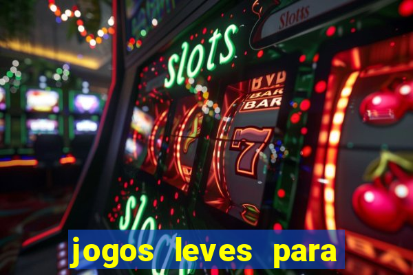 jogos leves para pc fraco blog
