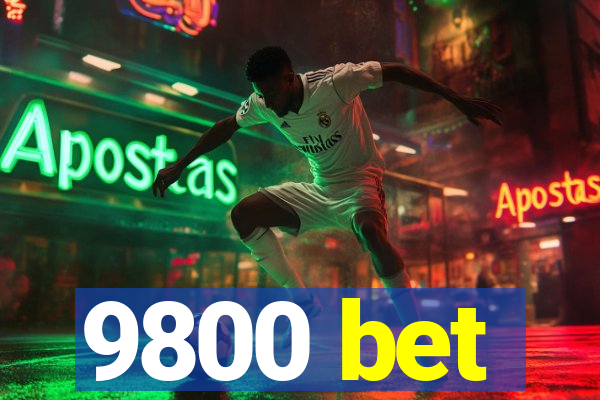 9800 bet
