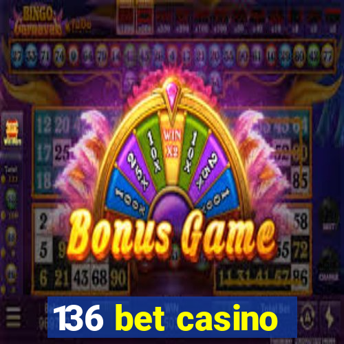 136 bet casino