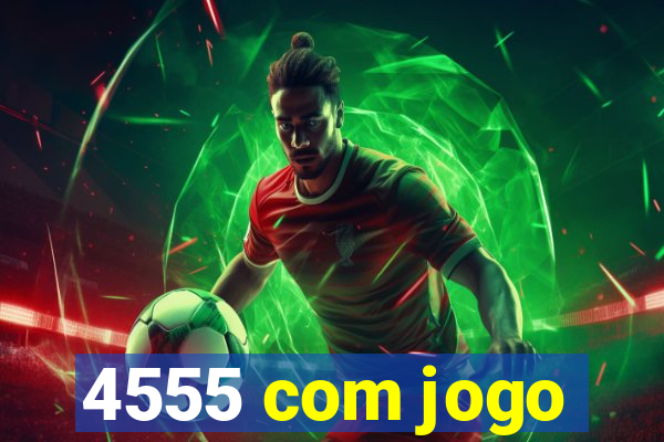 4555 com jogo