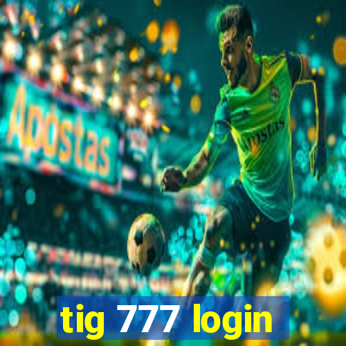 tig 777 login
