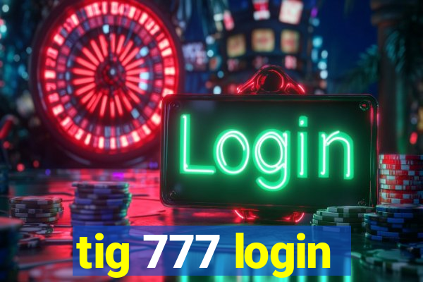 tig 777 login