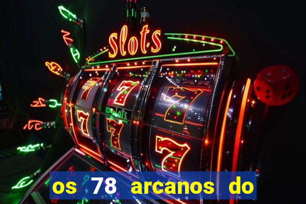 os 78 arcanos do tarot e seus significados