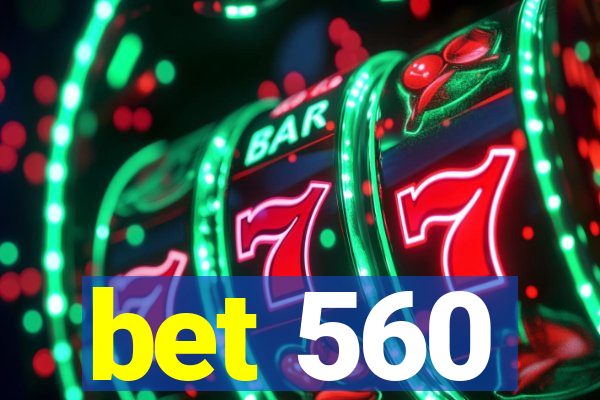 bet 560