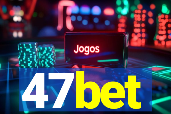 47bet