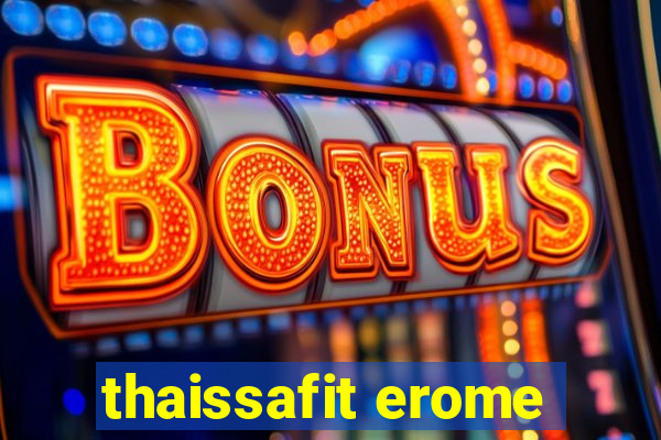 thaissafit erome