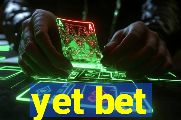 yet bet