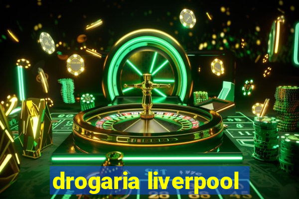 drogaria liverpool