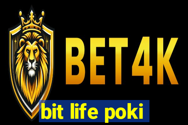 bit life poki