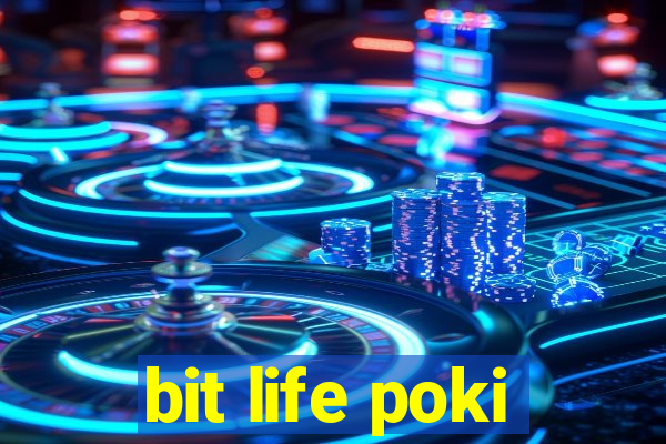 bit life poki
