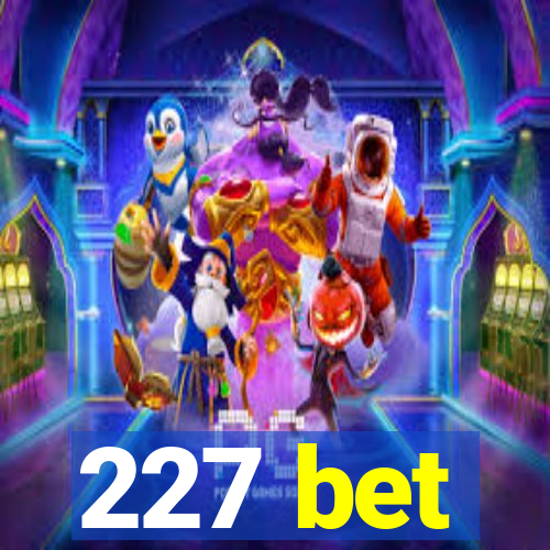 227 bet