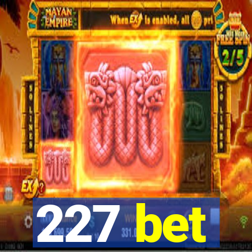 227 bet