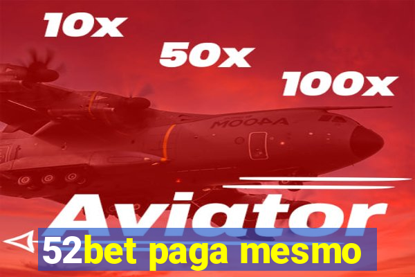 52bet paga mesmo