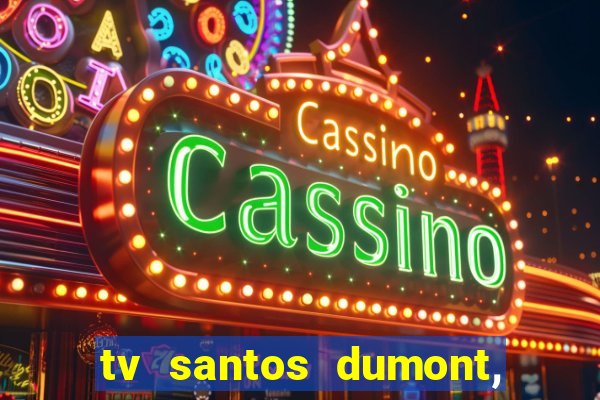 tv santos dumont, 431, centro