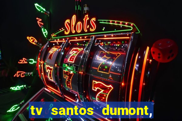 tv santos dumont, 431, centro