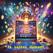 tv santos dumont, 431, centro