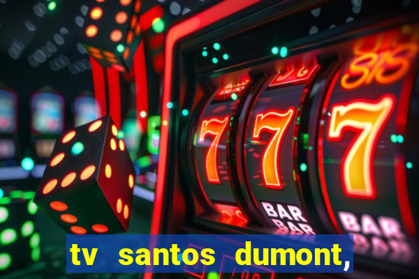 tv santos dumont, 431, centro