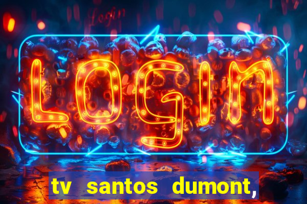 tv santos dumont, 431, centro