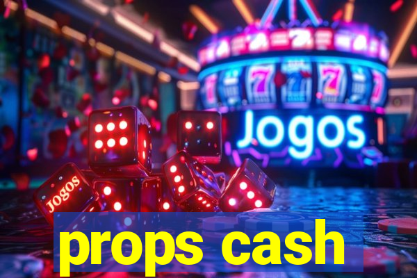 props cash